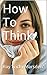 How To Think by Ray Tricky Marsden