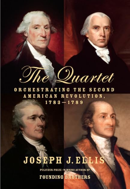 The Quartet: Orchestrating the Second American Revolution, 1783-1789