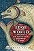 The Edge of the World: A Cu...