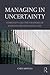 Managing in Uncertainty: Complexity and the paradoxes of everyday organizational life