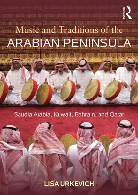 Music and Traditions of the Arabian Peninsula: Saudi Arabia, Kuwait, Bahrain, and Qatar (Paperback)