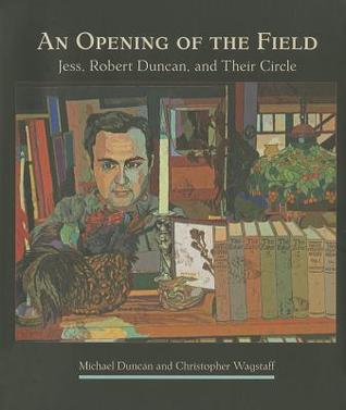 An Opening of the Field: Jess, Robert Duncan, and Their Circle (Hardcover)
