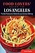Food Lovers' Guide To(r) Los Angeles by Cathy Chaplin