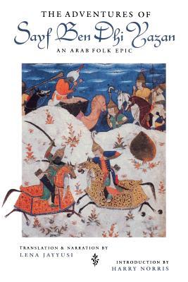 The Adventures of Sayf Ben Dhi Yazan: An Arab Folk Epic (Prota Book)