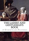 The Ladies' and Gentleman?s Book of Etiquette and Politeness