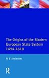 The Origins of the Modern European State System, 1494-1618 (The Modern European State System) The Origins of the Modern European State System, 1494-1618 (The Modern European State System)