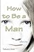 How to Be a Man