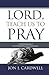 Lord, Teach Us to Pray: a devotional study of Christ's model prayer for His disciples