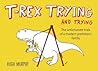 T-Rex Trying and Trying by Hugh Murphy
