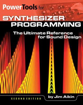 Power Tools for Synthesizer Programming: The Ultimate Reference for Sound Design