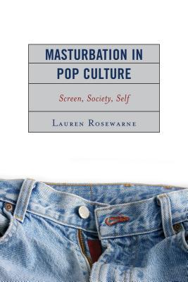 Masturbation in Pop Culture: Screen, Society, Self (Hardcover)