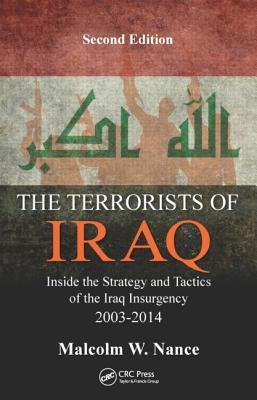 The Terrorists of Iraq: Inside the Strategy and Tactics of the Iraq Insurgency 2003-2014