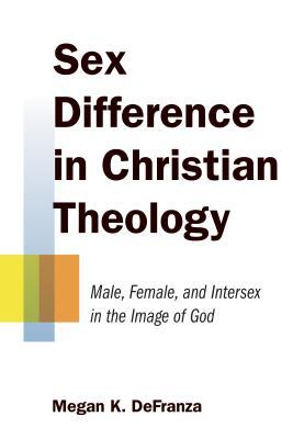 Sex Difference in Christian Theology: Male, Female, and intersex in the Image of God (Paperback)