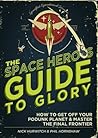The Space Hero's Guide to Glory