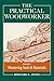 The Practical Woodworker Volume 1: A Complete Guide to the Art & Practice of Woodworking