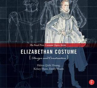Elizabethan Costume Design and Construction: (The Focal Press Costume Topics Series)