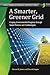A Smarter, Greener Grid: Forging Environmental Progress Through Smart Energy Policies and Technologies: Forging Environmental Progress Through Smart Energy Policies and Technologies