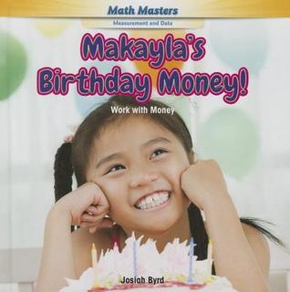 Makayla's Birthday Money!: Work With Money (Math Masters: Measurement and Data, 16)