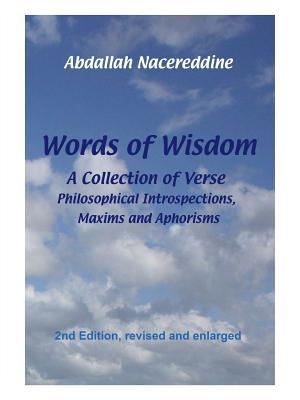 Words Of Wisdom: A Collection of Verse, Philosophical Introspections, Maxims and Aphorisms