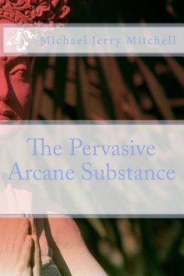 The Pervasive Arcane Substance
