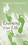 Learning from Life: Becoming a Psychoanalyst Learning from Life: Becoming a Psychoanalyst