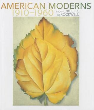 American Moderns, 1910-1960: From O'Keefe to Rockwell (Hardcover)