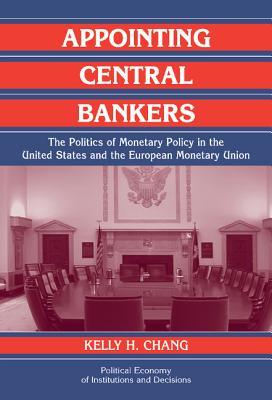Appointing Central Bankers: The Politics of Monetary Policy in the United States and the European Monetary Union (Political Economy of Institutions and Decisions)