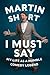 I Must Say by Martin  Short