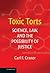 Toxic Torts: Science, Law and the Possibility of Justice