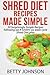 Shred Diet Recipes Made Simple: 50 Surprisingly Simple Recipes following Ian K Smith's six week cycle Shred Diet plan