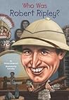 Who Was Robert Ripley? by Kirsten Anderson