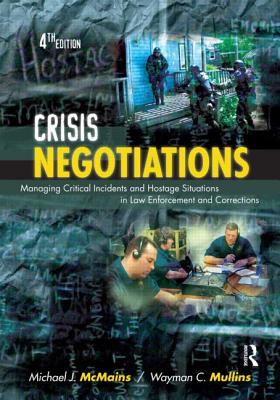 Crisis Negotiations, Fourth Edition: Managing Critical Incidents and Hostage Situations in Law Enforcement and Corrections (Paperback)