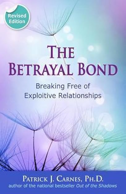 Betrayal Bond: Breaking Free of Exploitive Relationships