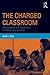The Charged Classroom by Judith L. Pace