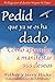 Pedid que ya se os ha dado by Esther Hicks Pedid que ya se os ha dado by Esther Hicks