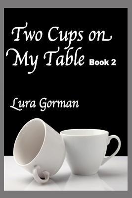 Two Cups on My Table: Book Two (Lura Gorman's Heartbeats)