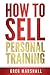 How to Sell Personal Training: Increase Your Income and Clientele