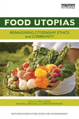 Food Utopias: Reimagining citizenship, ethics and community