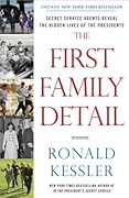 The First Family Detail: Secret Service Agents Reveal the Hidden Lives of the Presidents 