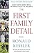 The First Family Detail: Secret Service Agents Reveal the Hidden Lives of the Presidents