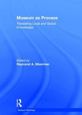 Museum as Process: Translating Local and Global Knowledges (Museum Meanings)