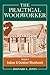 The Practical Woodworker Volume 2: A Complete Guide to the Art & Practice of Woodworking