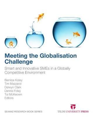 Meeting the Globalisation Challenge: Smart and Innovative SMEs in a Globally Competitive Environment (Seaanz Research Book Series)
