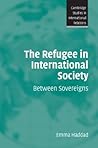 The Refugee in International Society: Between Sovereigns (Cambridge Studies in International Relations, Series Number 106)