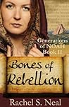 Bones of Rebellion by Rachel S. Neal