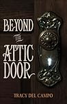 BEYOND THE ATTIC DOOR by Tracy Del Campo
