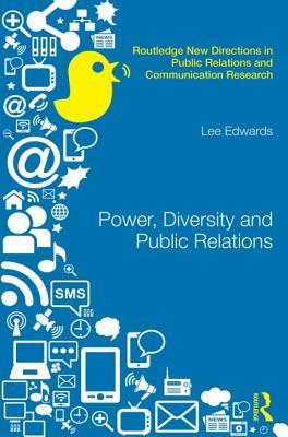 Power, Diversity and Public Relations (Routledge New Directions in PR & Communication Research)