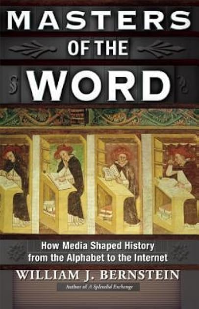 Masters of the Word: How Media Shaped History from the Alphabet to the Internet
