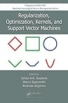 Regularization, Optimization, Kernels, and Support Vector Machines (Chapman & Hall/CRC Machine Learning & Pattern Recognition)