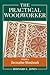 The Practical Woodworker Volume 4: A Complete Guide to the Art & Practice of Woodworking